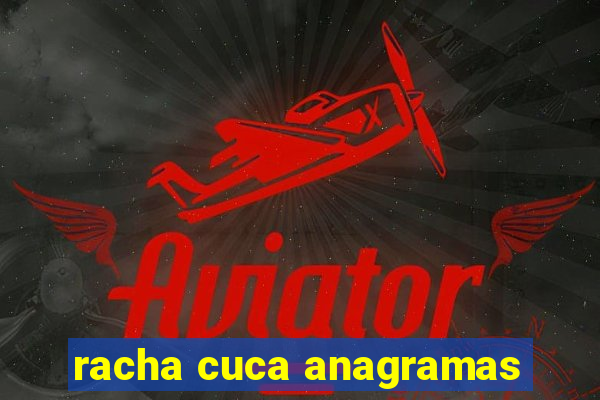 racha cuca anagramas